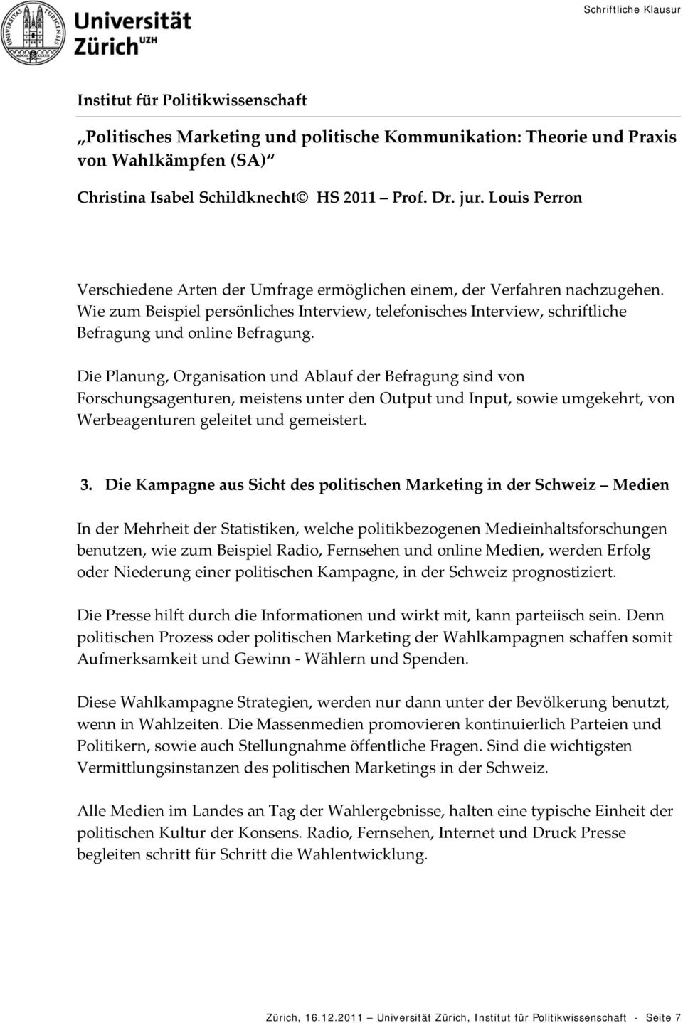 Die Kampagne aus Sicht des politischen Marketing in der Schweiz Medien In der Mehrheit der Statistiken, welche politikbezogenen Medieinhaltsforschungen benutzen, wie zum Beispiel Radio, Fernsehen und