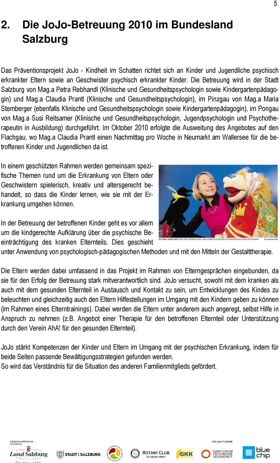 a Claudia Prantl (Klinische und Gesundheitspsychologin), im Pinzgau von Mag.a Maria Stemberger (ebenfalls Klinische und Gesundheitspsychologin sowie Kindergartenpädagogin), im Pongau von Mag.
