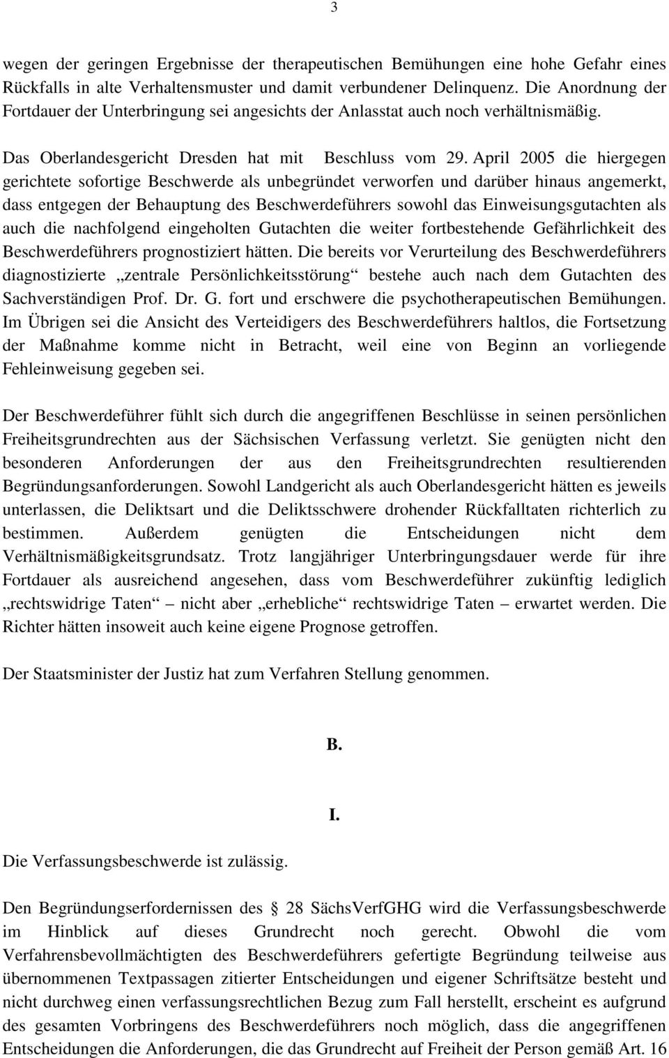 April 2005 die hiergegen gerichtete sofortige Beschwerde als unbegründet verworfen und darüber hinaus angemerkt, dass entgegen der Behauptung des Beschwerdeführers sowohl das Einweisungsgutachten als