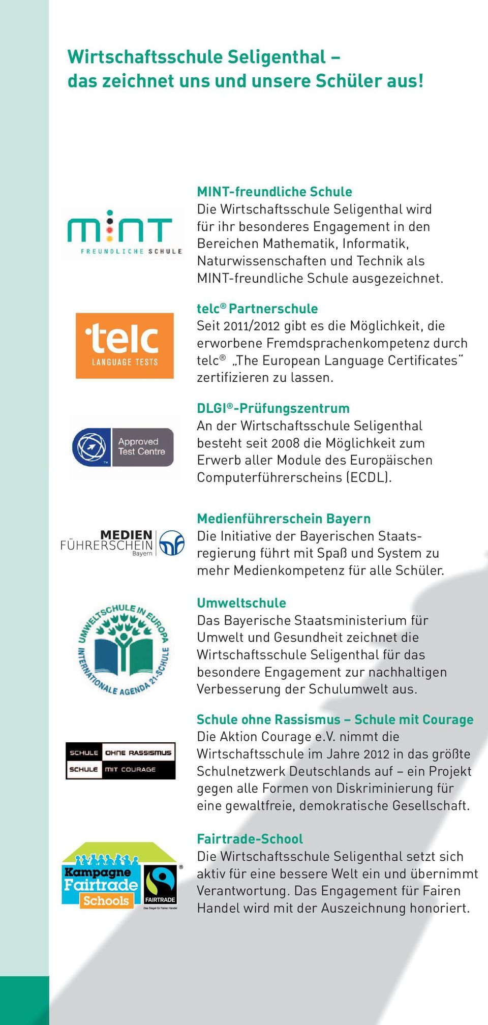 ausgezeichnet. telc Partnerschule Seit 2011/2012 gibt es die Möglichkeit, die erworbene Fremdsprachenkompetenz durch telc The European Language Certificates zertifizieren zu lassen.