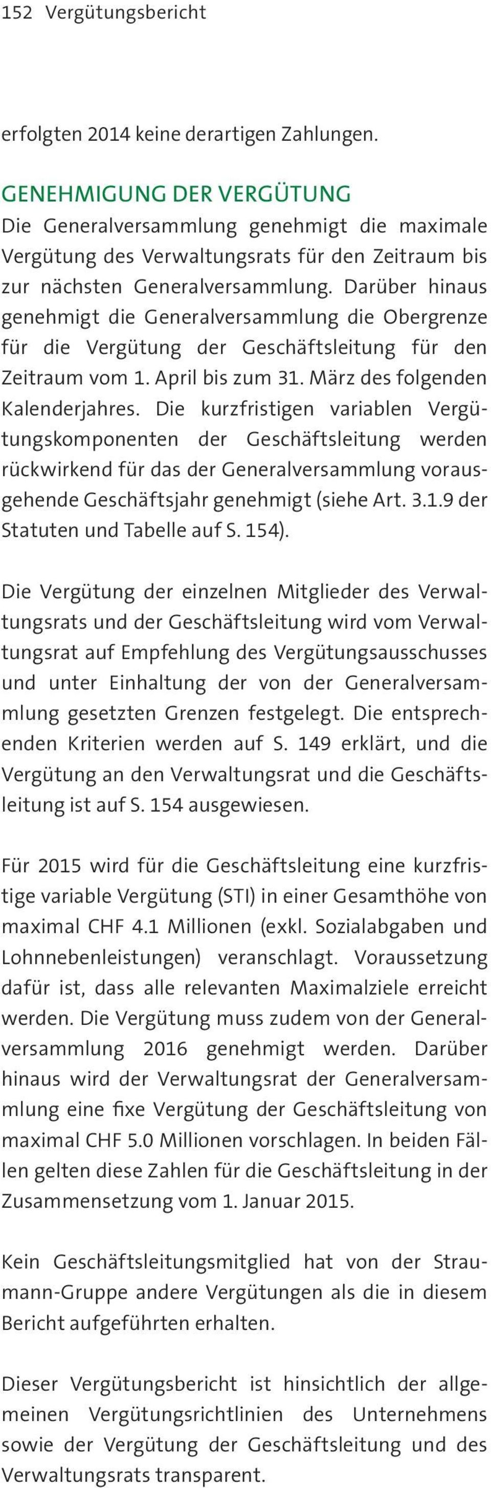 Darüber hinaus genehmigt die Generalversammlung die Obergrenze für die der Geschäftsleitung für den Zeitraum vom 1. April bis zum 31. März des folgenden Kalenderjahres.