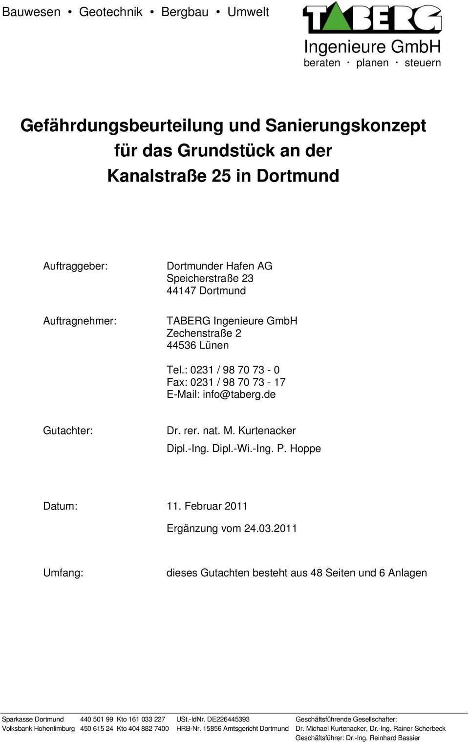 de Gutachter: Dr. rer. nat. M. Kurtenacker Dipl.-Ing. Dipl.-Wi.-Ing. P. Hoppe Datum: 11. Februar 2011 Ergänzung vom 24.03.