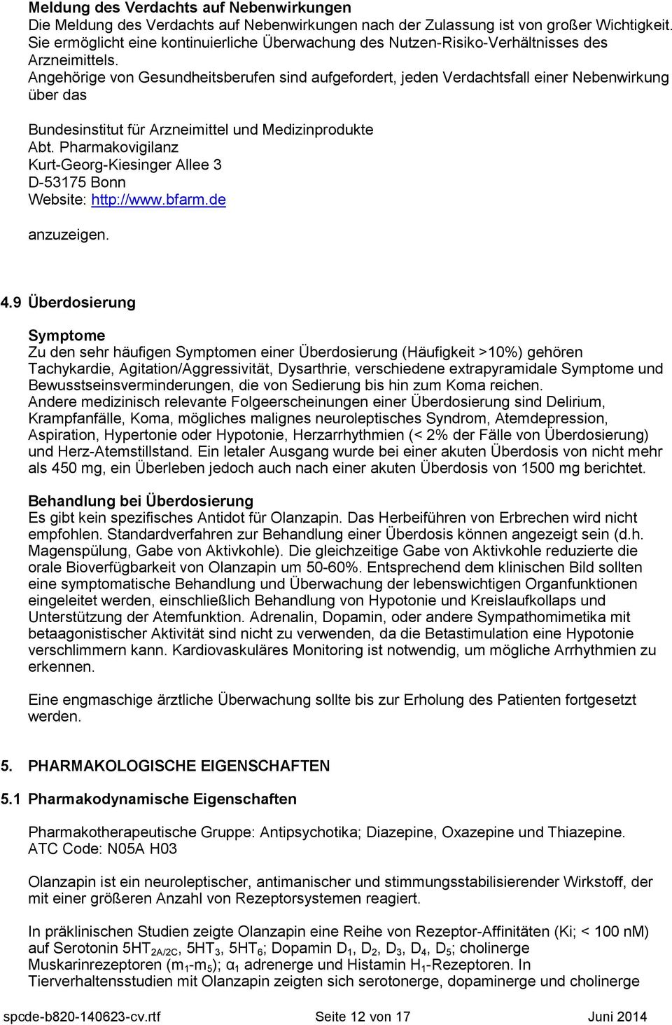 Angehörige von Gesundheitsberufen sind aufgefordert, jeden Verdachtsfall einer Nebenwirkung über das Bundesinstitut für Arzneimittel und Medizinprodukte Abt.