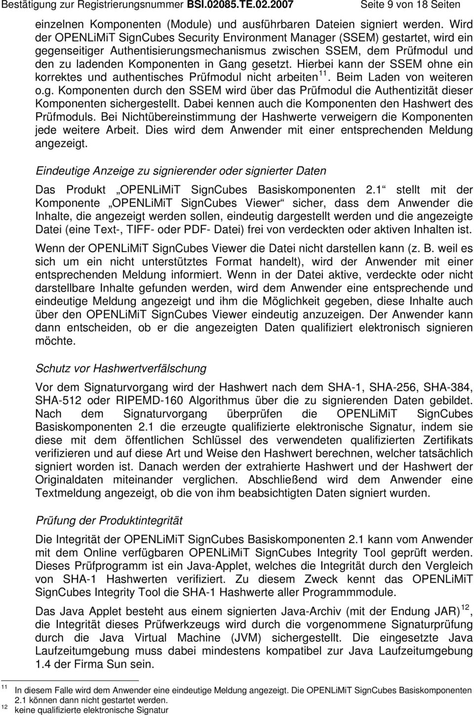 gesetzt. Hierbei kann der SSEM ohne ein korrektes und authentisches Prüfmodul nicht arbeiten 11. Beim Laden von weiteren o.g. Komponenten durch den SSEM wird über das Prüfmodul die Authentizität dieser Komponenten sichergestellt.