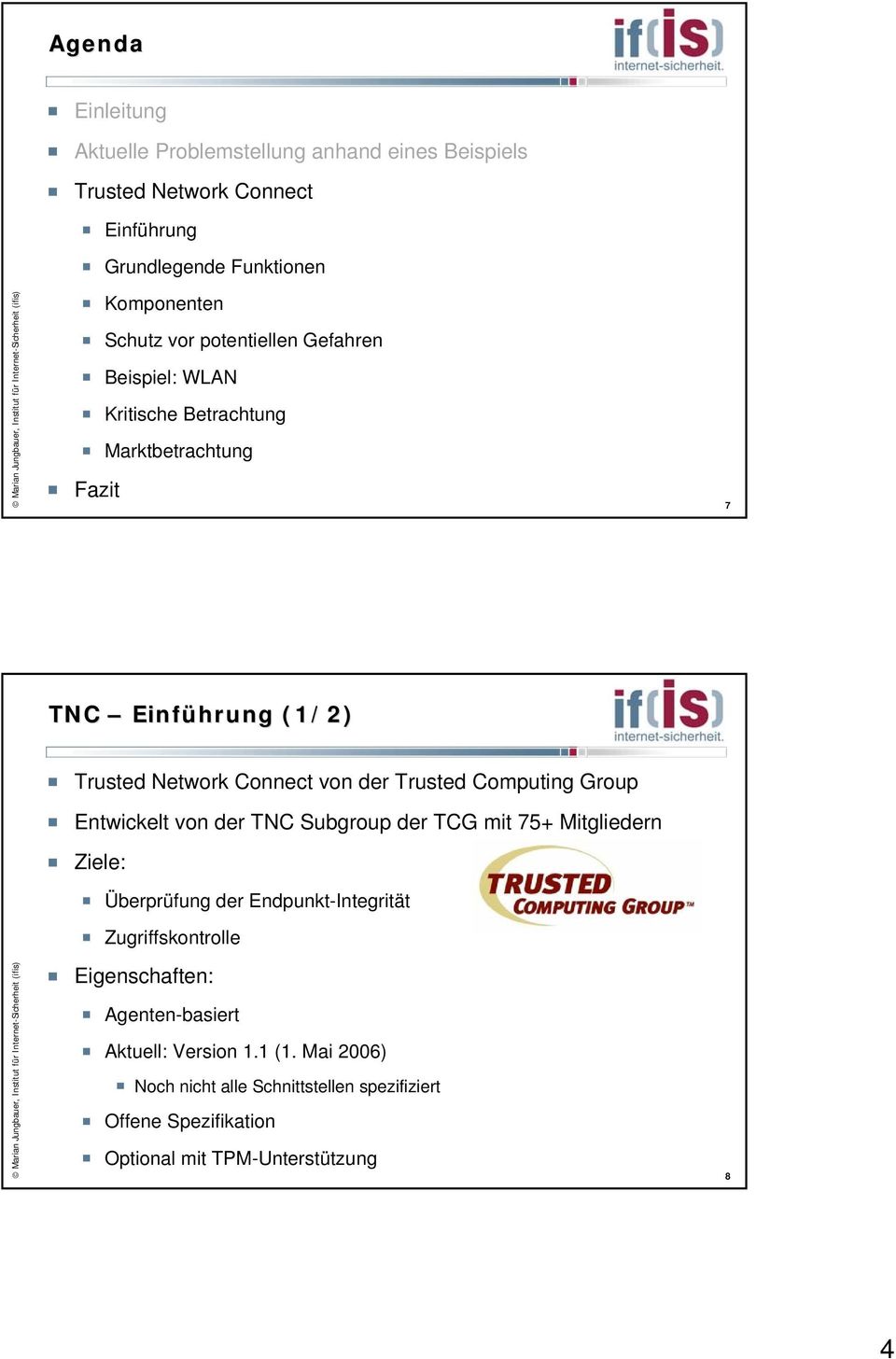 Computing Group Entwickelt von der TNC Subgroup der TCG mit 75+ Mitgliedern Ziele: Überprüfung der Endpunkt-Integrität Zugriffskontrolle