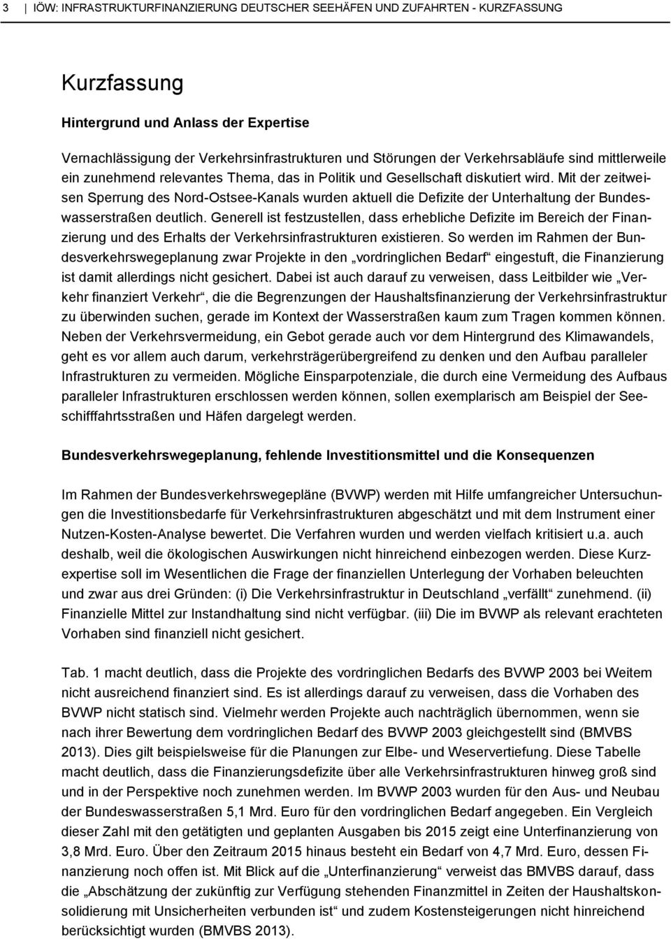 Mit der zeitweisen Sperrung des Nord-Ostsee-Kanals wurden aktuell die Defizite der Unterhaltung der Bundeswasserstraßen deutlich.