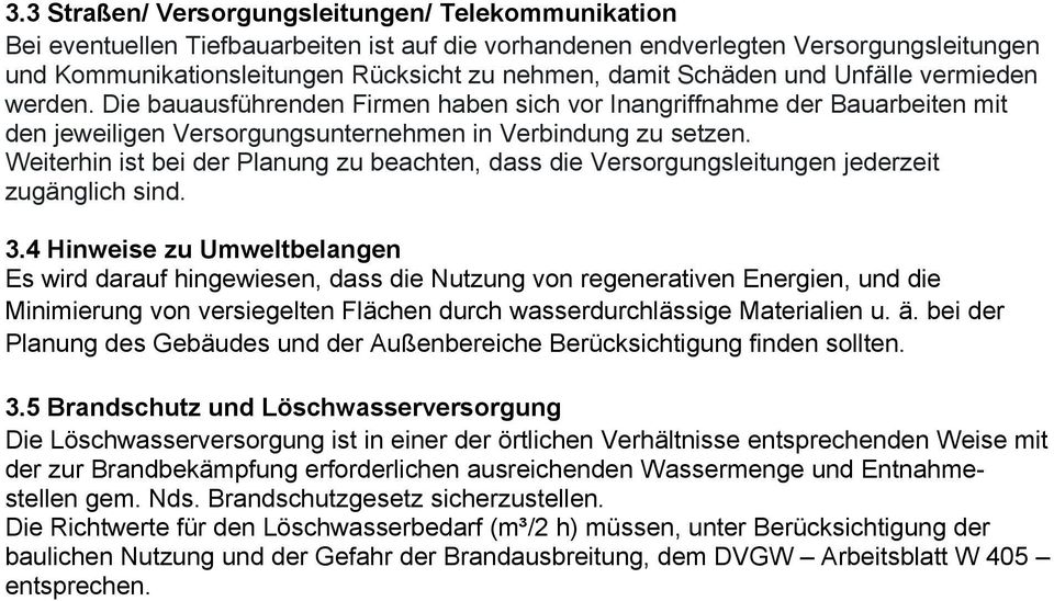 Weiterhin ist bei der Planung zu beachten, dass die Versorgungsleitungen jederzeit zugänglich sind. 3.