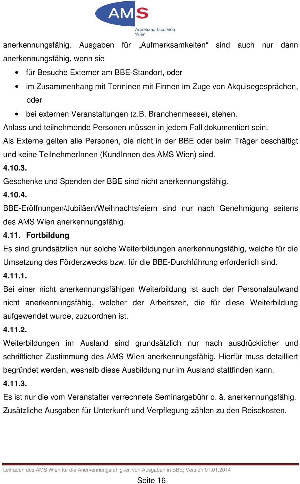 externen Veranstaltungen (z.b. Branchenmesse), stehen. Anlass und teilnehmende Personen müssen in jedem Fall dokumentiert sein.