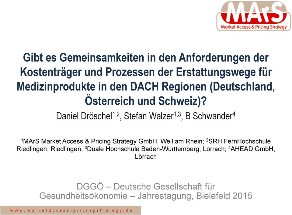 Daniel Dröschel 1,2, Stefan Walzer 1,3, B Schwander 4 1 MArS Market Access & Pricing Strategy GmbH, Weil am Rhein; 2 SRH