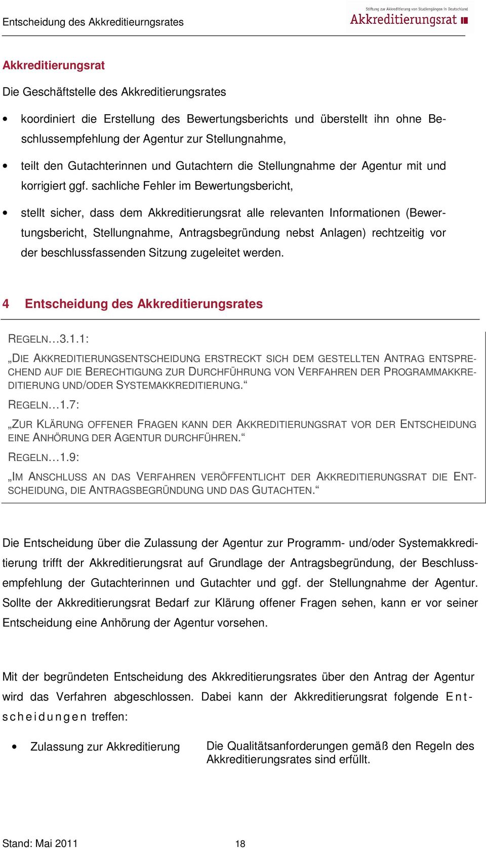 sachliche Fehler im Bewertungsbericht, stellt sicher, dass dem Akkreditierungsrat alle relevanten Informationen (Bewertungsbericht, Stellungnahme, Antragsbegründung nebst Anlagen) rechtzeitig vor der