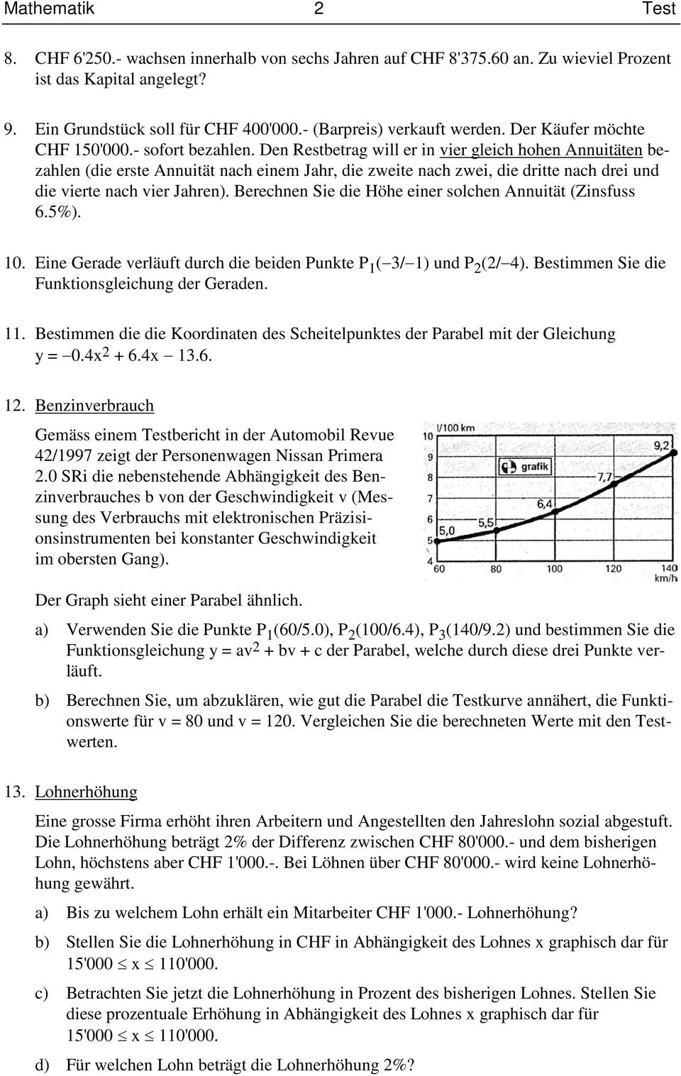 De Restbetrag will er i vier gleich hohe Auitäte bezahle (die erste Auität ach eiem Jahr, die zweite ach zwei, die dritte ach drei ud die vierte ach vier Jahre).