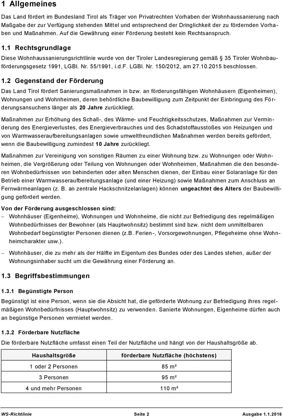 1 Rechtsgrundlage Diese Wohnhaussanierungsrichtlinie wurde von der Tiroler Landesregierung gemäß 35 Tiroler Wohnbauförderungsgesetz 1991, LGBl. Nr. 55/1991, i.d.f. LGBl. Nr. 150/2012, am 27.10.