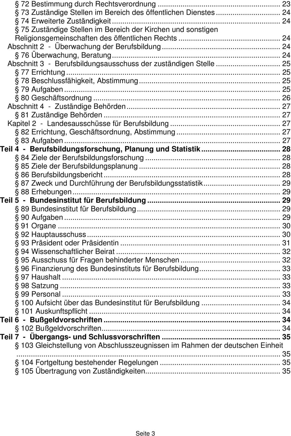 .. 24 Abschnitt 3 - Berufsbildungsausschuss der zuständigen Stelle... 25 77 Errichtung... 25 78 Beschlussfähigkeit, Abstimmung... 25 79 Aufgaben... 25 80 Geschäftsordnung.