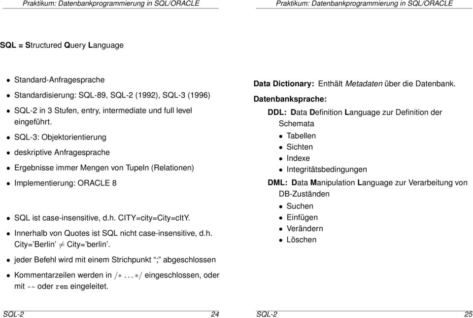 case-insensitive, dh City= Berlin City= berlin Data Dictionary: Enthält Metadaten über die Datenbank Datenbanksprache: DDL: Data Definition Language zur Definition der Schemata Tabellen Sichten