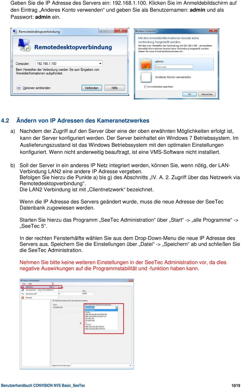 Der Server beinhaltet ein Windows 7 Betriebssystem. Im Auslieferungszustand ist das Windows Betriebssystem mit den optimalen Einstellungen konfiguriert.