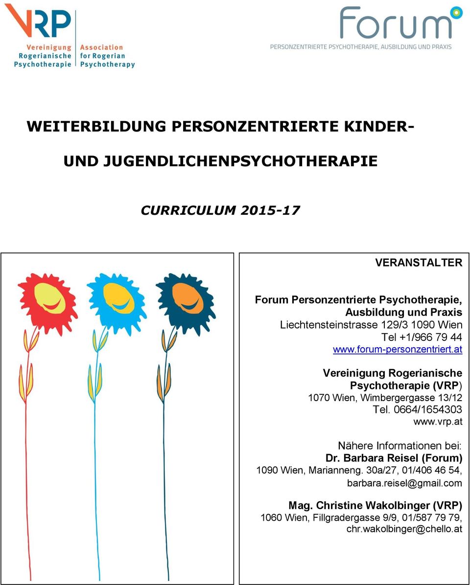 44 www.forum-personzentriert.at Vereinigung Rogerianische Psychotherapie (VRP) 1070 Wien, Wimbergergasse 13/12 Tel. 0664/1654303 www.vrp.