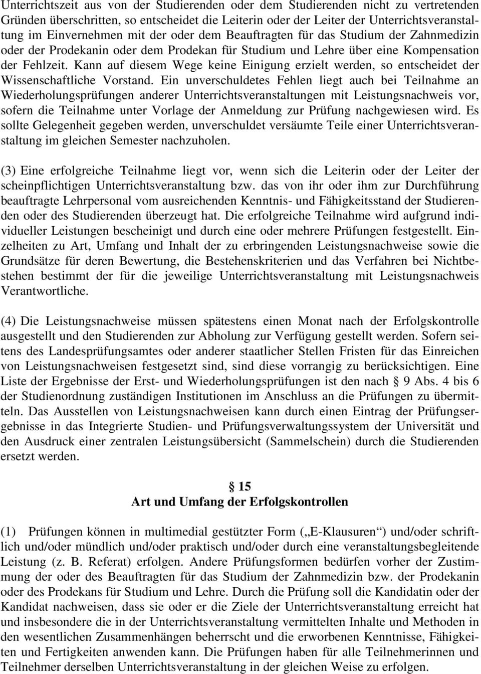 Kann auf diesem Wege keine Einigung erzielt werden, so entscheidet der Wissenschaftliche Vorstand.