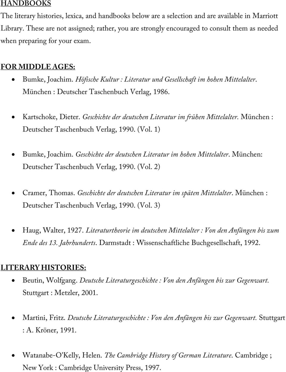Höfische Kultur : Literatur und Gesellschaft im hohen Mittelalter. München : Deutscher Taschenbuch Verlag, 1986. Kartschoke, Dieter. Geschichte der deutschen Literatur im frühen Mittelalter.