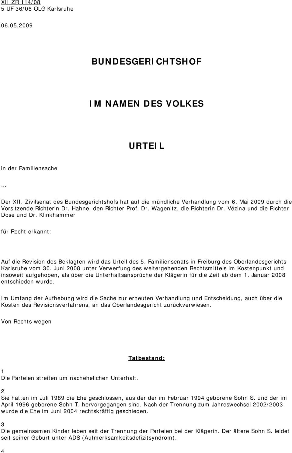Klinkhammer für Recht erkannt: Auf die Revision des Beklagten wird das Urteil des 5. Familiensenats in Freiburg des Oberlandesgerichts Karlsruhe vom 30.