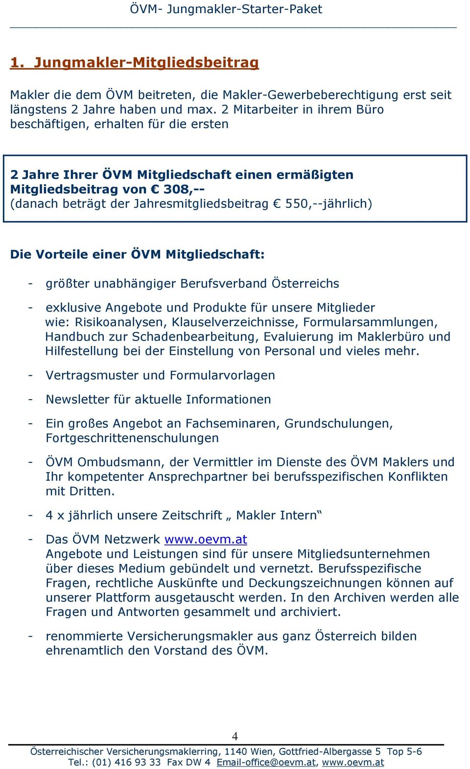 550,--jährlich) Die Vorteile einer ÖVM Mitgliedschaft: - größter unabhängiger Berufsverband Österreichs - exklusive Angebote und Produkte für unsere Mitglieder wie: Risikoanalysen,