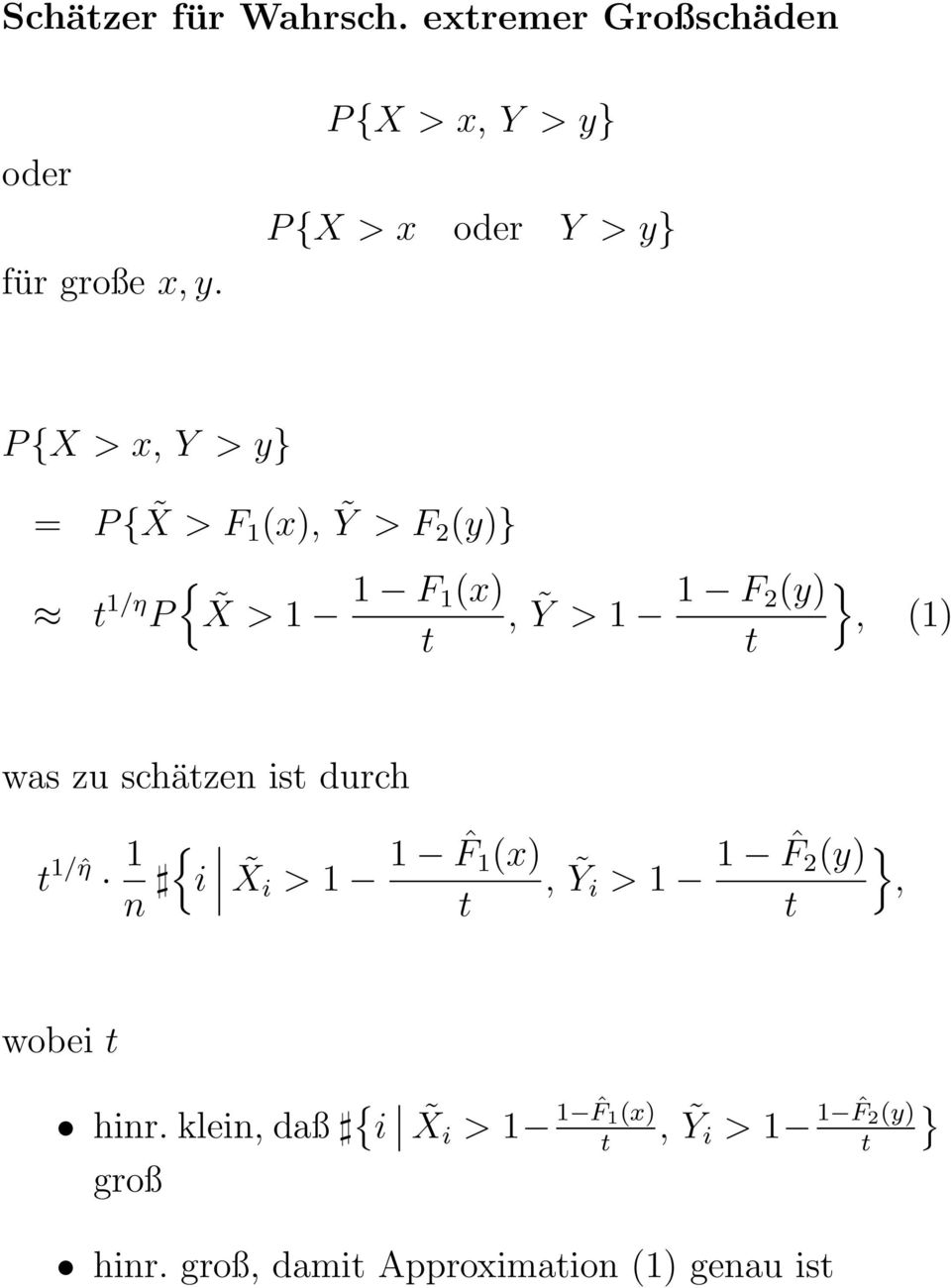 (x) P X > 1 t, Ỹ > 1 1 F 2(y) t }, (1) was zu schätzen ist durch t 1/ˆη 1 { n i Xi > 1 1 ˆF 1 (x) t,