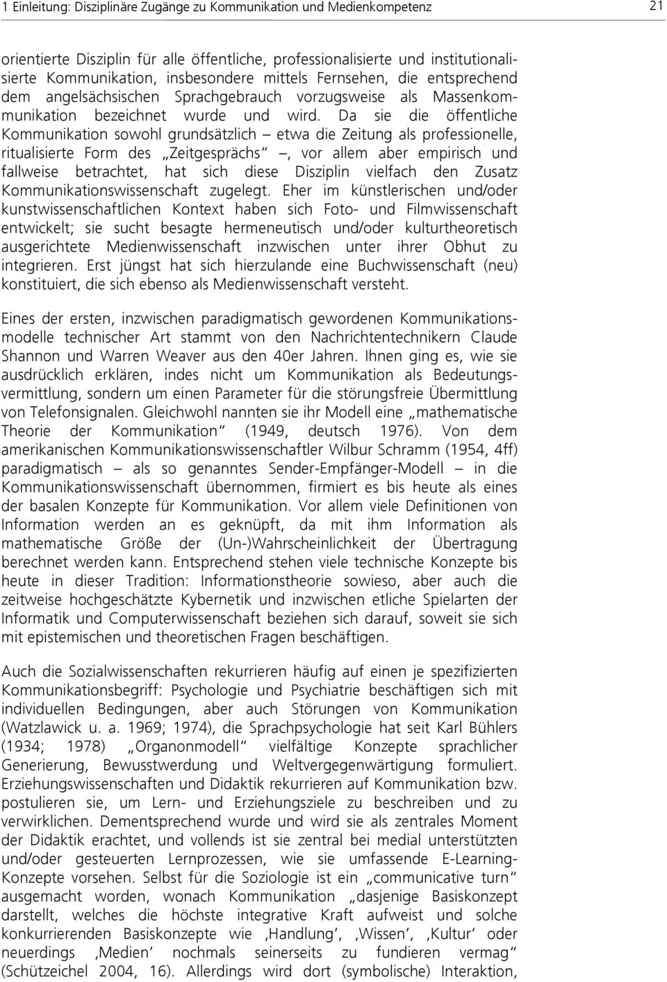 Da sie die öffentliche Kommunikation sowohl grundsätzlich etwa die Zeitung als professionelle, ritualisierte Form des Zeitgesprächs, vor allem aber empirisch und fallweise betrachtet, hat sich diese