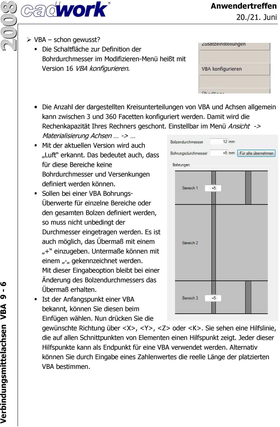 Damit wird die Rechenkapazität Ihres Rechners geschont. Einstellbar im Menü Ansicht -> Materialisierung Achsen -> Mit der aktuellen Version wird auch Luft erkannt.