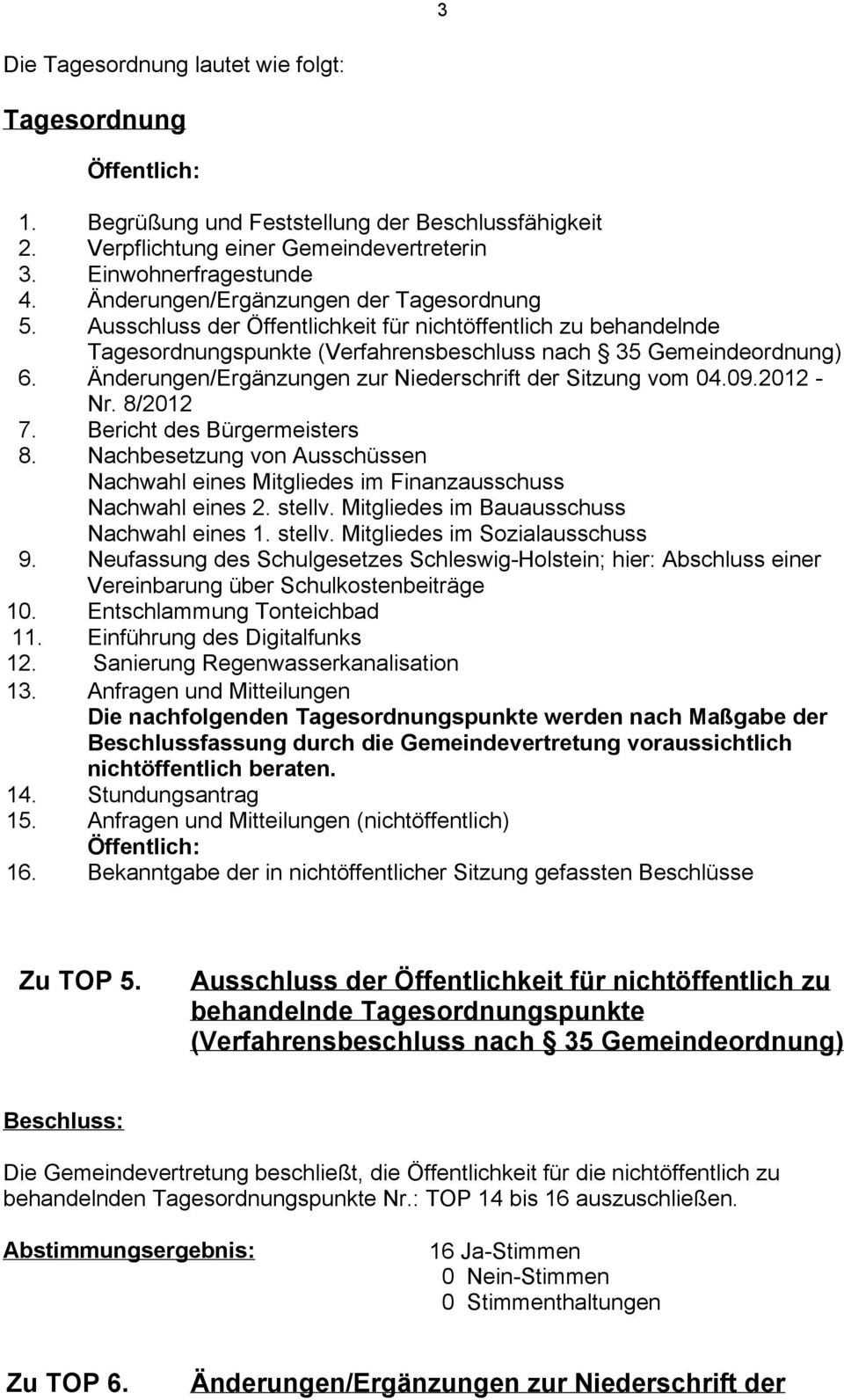 Änderungen/Ergänzungen zur Niederschrift der Sitzung vom 04.09.2012 - Nr. 8/2012 7. Bericht des Bürgermeisters 8.