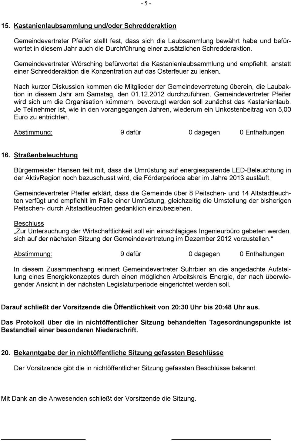 Schredderaktion. Gemeindevertreter Wörsching befürwortet die Kastanienlaubsammlung und empfiehlt, anstatt einer Schredderaktion die Konzentration auf das Osterfeuer zu lenken.