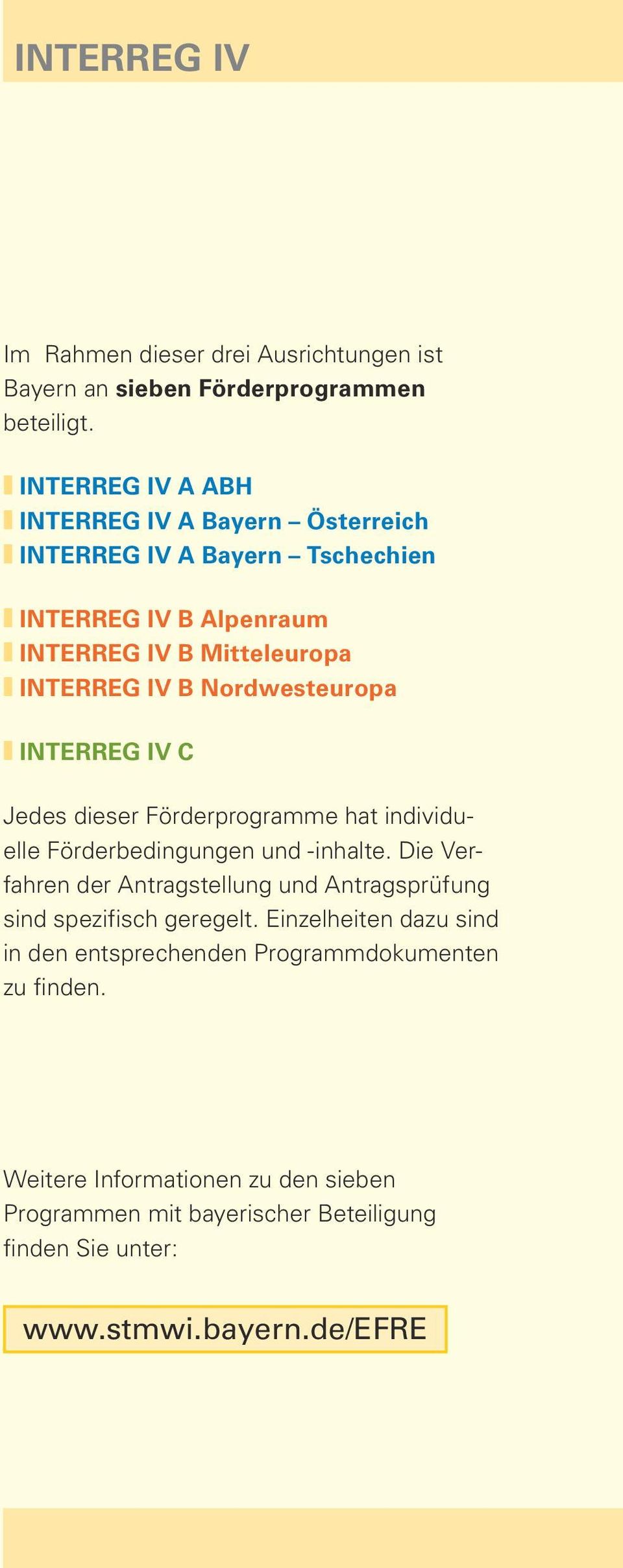 Nordwesteuropa INTERREG IV C Jedes dieser Förderprogramme hat individuelle Förderbedingungen und -inhalte.