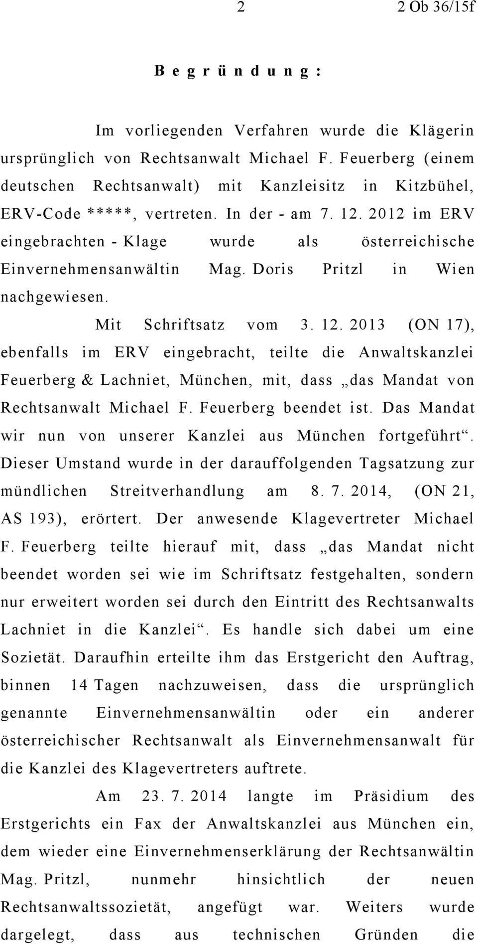 2012 im ERV eingebrachten - Klage wurde als österreichische Einvernehmensanwältin Mag. Doris Pritzl in Wien nachgewiesen. Mit Schriftsatz vom 3. 12.