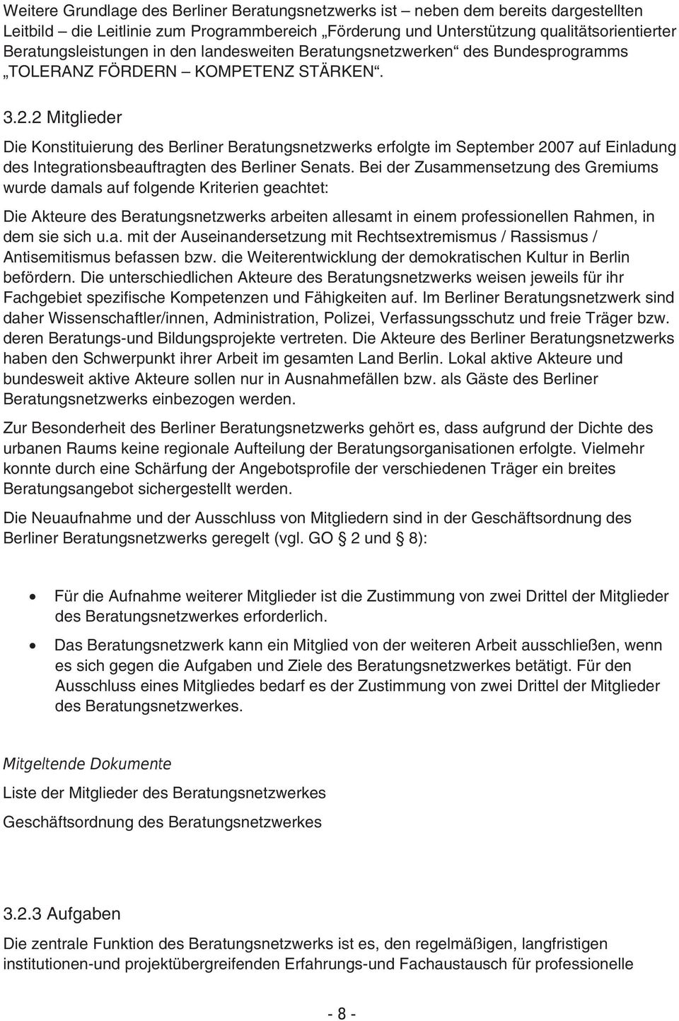 2 Mitglieder Die Konstituierung des Berliner Beratungsnetzwerks erfolgte im September 2007 auf Einladung des Integrationsbeauftragten des Berliner Senats.