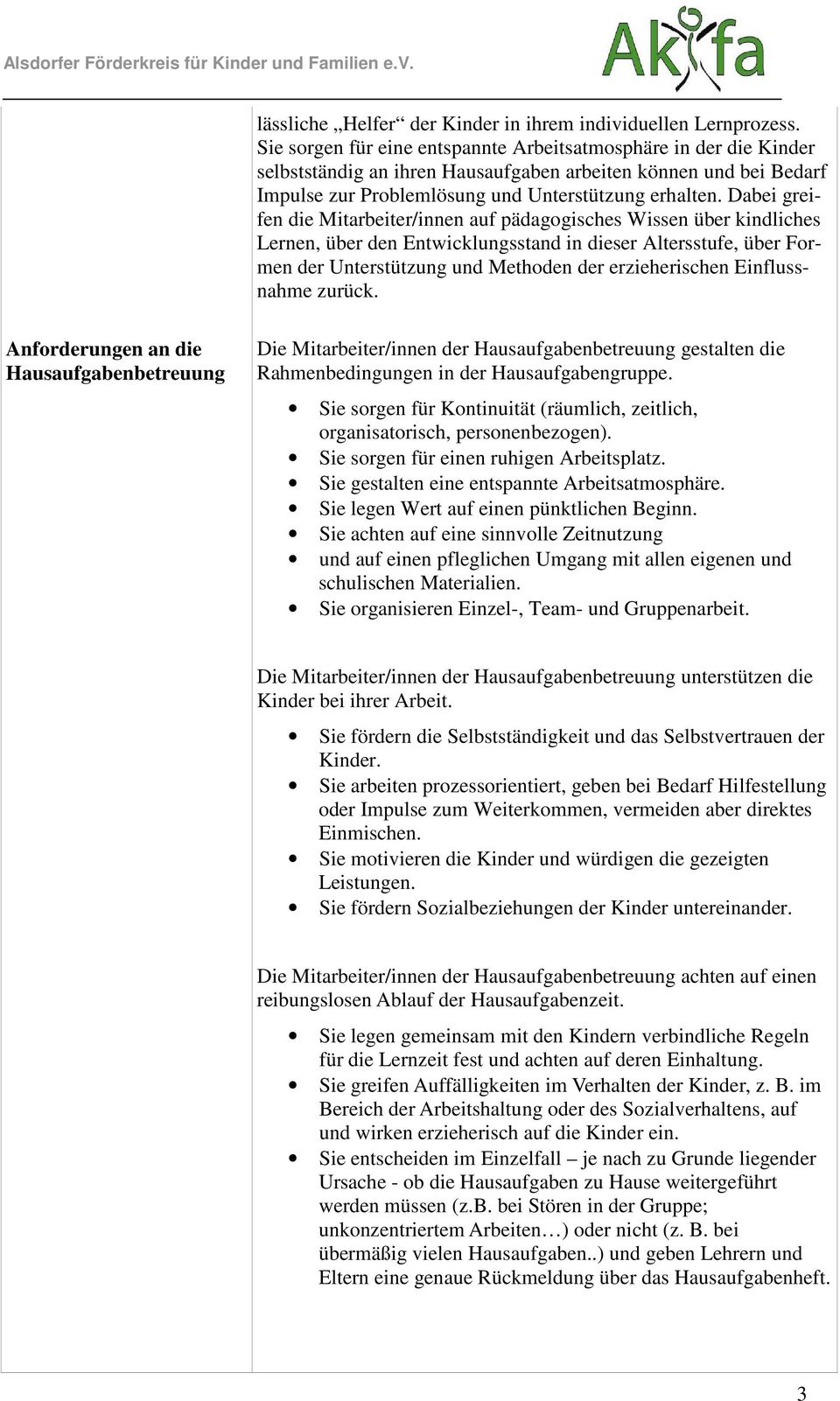 Dabei greifen die Mitarbeiter/innen auf pädagogisches Wissen über kindliches Lernen, über den Entwicklungsstand in dieser Altersstufe, über Formen der Unterstützung und Methoden der erzieherischen