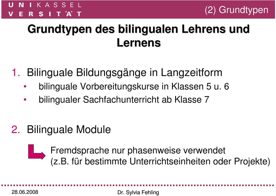 Klassen 5 u. 6 bilingualer Sachfachunterricht ab Klasse 7 (2) Grundtypen 2.