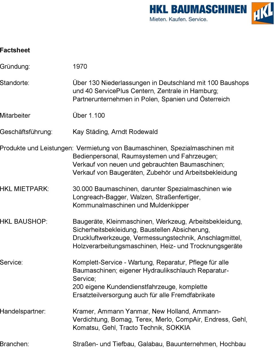 100 Geschäftsführung: Kay Städing, Arndt Rodewald Produkte und Leistungen: Vermietung von Baumaschinen, Spezialmaschinen mit Bedienpersonal, Raumsystemen und Fahrzeugen; Verkauf von neuen und