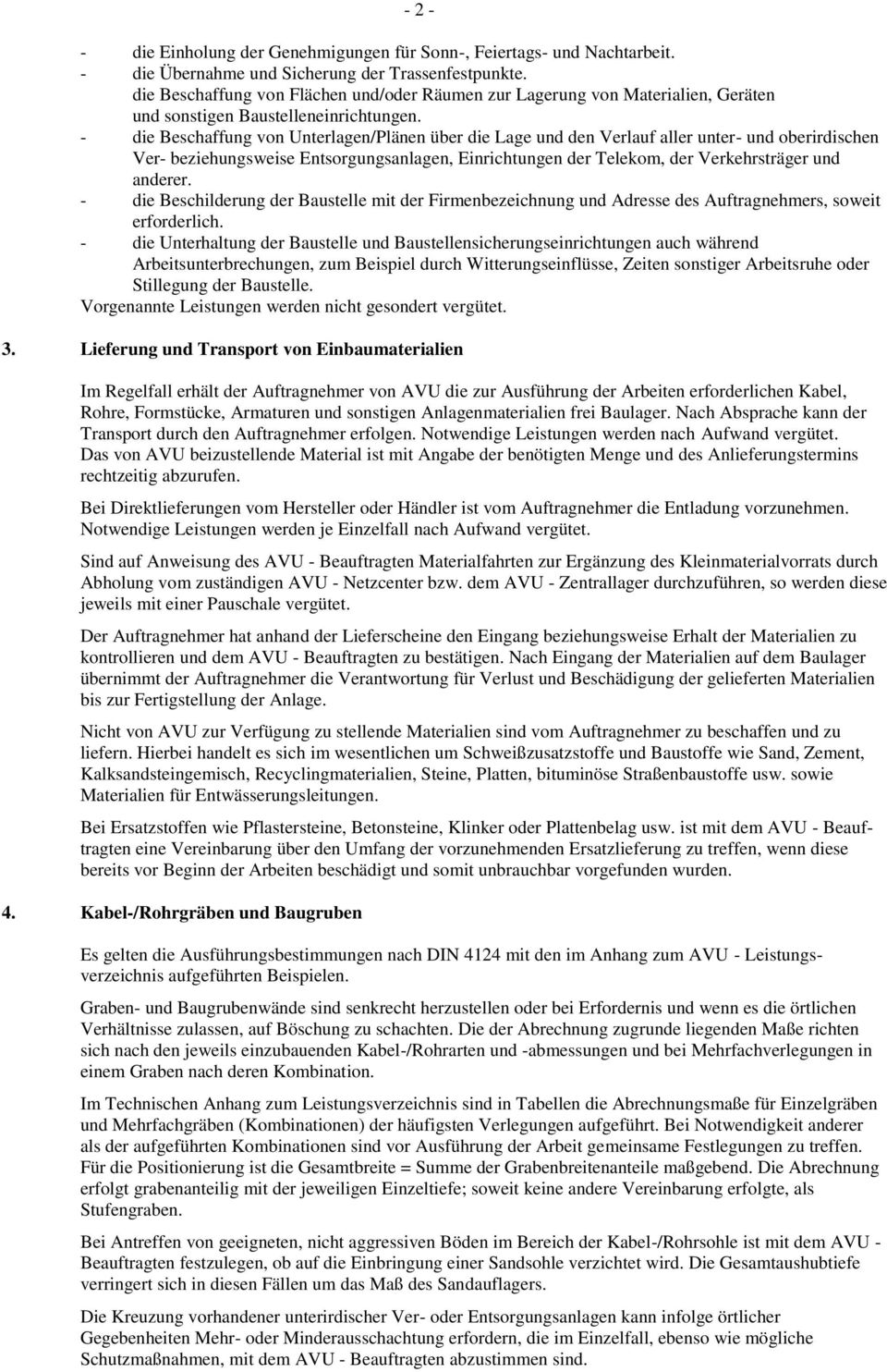 - die Beschaffung von Unterlagen/Plänen über die Lage und den Verlauf aller unter- und oberirdischen Ver- beziehungsweise Entsorgungsanlagen, Einrichtungen der Telekom, der Verkehrsträger und anderer.