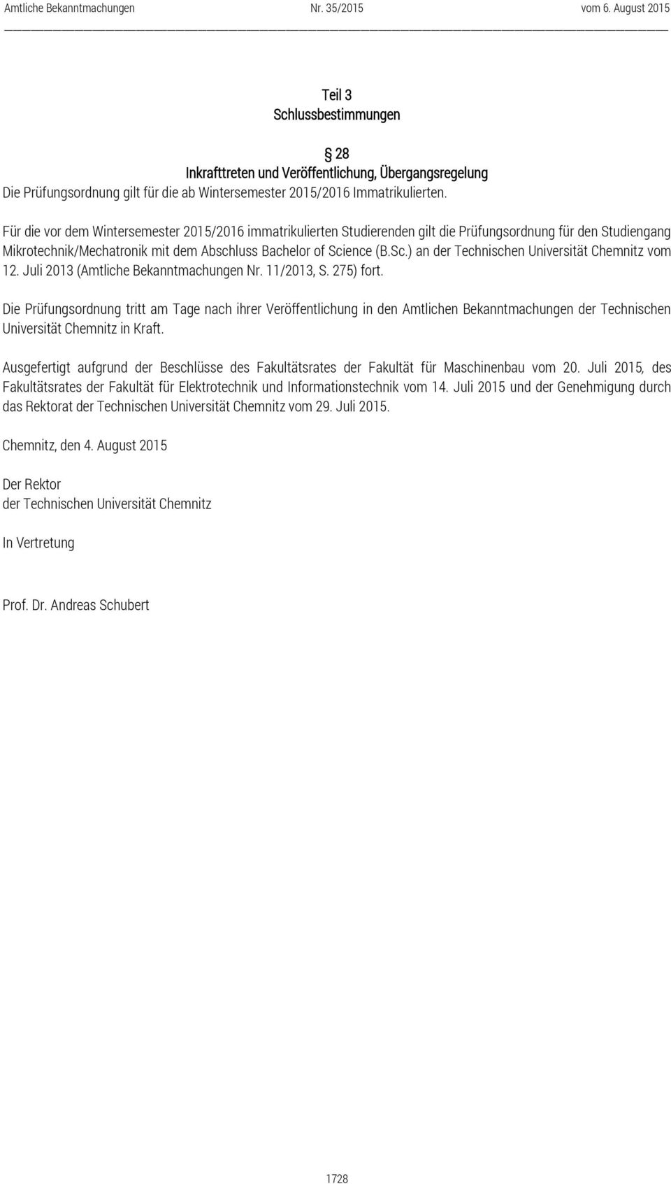 ence (B.Sc.) an der Technischen Universität Chemnitz vom 12. Juli 2013 (Amtliche Bekanntmachungen Nr. 11/2013, S. 275) fort.