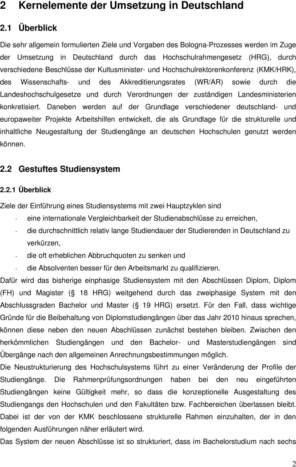 der Kultusminister- und Hochschulrektorenkonferenz (KMK/HRK), des Wissenschafts- und des Akkreditierungsrates (WR/AR) sowie durch die Landeshochschulgesetze und durch Verordnungen der zuständigen