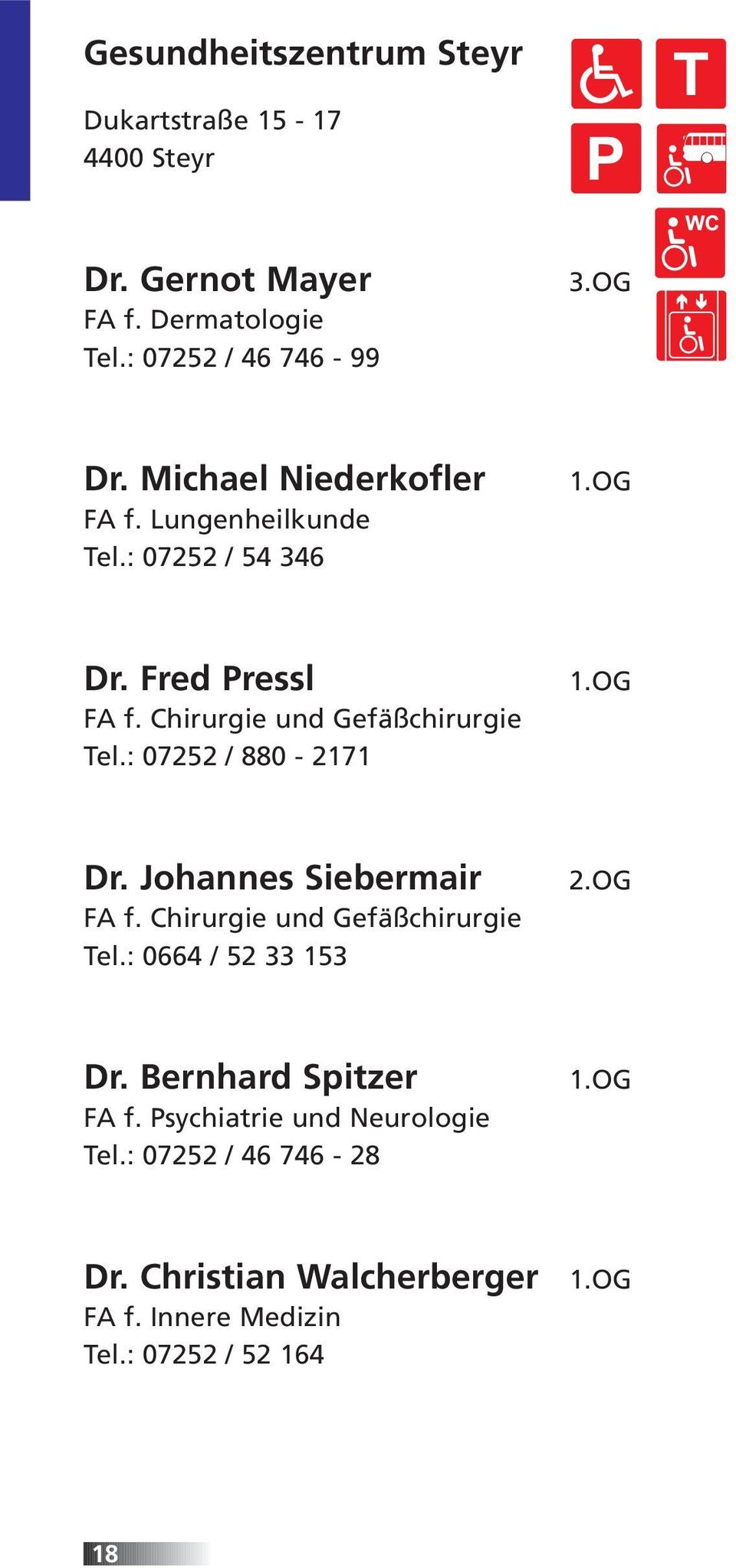 : 07252 / 880-2171 1.OG Dr. Johannes Siebermair FA f. Chirurgie und Gefäßchirurgie Tel.: 0664 / 52 33 153 2.OG Dr. Bernhard Spitzer FA f.