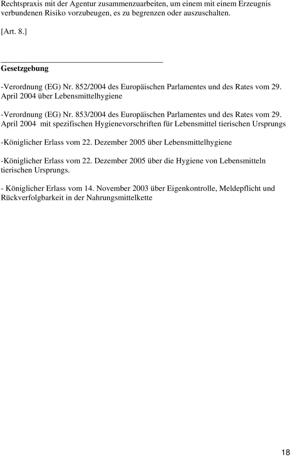 853/2004 des Europäischen Parlamentes und des Rates vom 29. April 2004 mit spezifischen Hygienevorschriften für Lebensmittel tierischen Ursprungs -Königlicher Erlass vom 22.