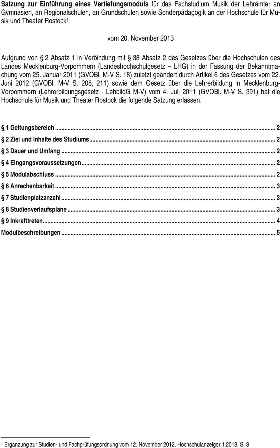 November 2013 Aufgrund von 2 Absatz 1 in Verbindung mit 38 Absatz 2 des Gesetzes über die Hochschulen des Landes Mecklenburg-Vorpommern (Landeshochschulgesetz LHG) in der Fassung der Bekanntmachung