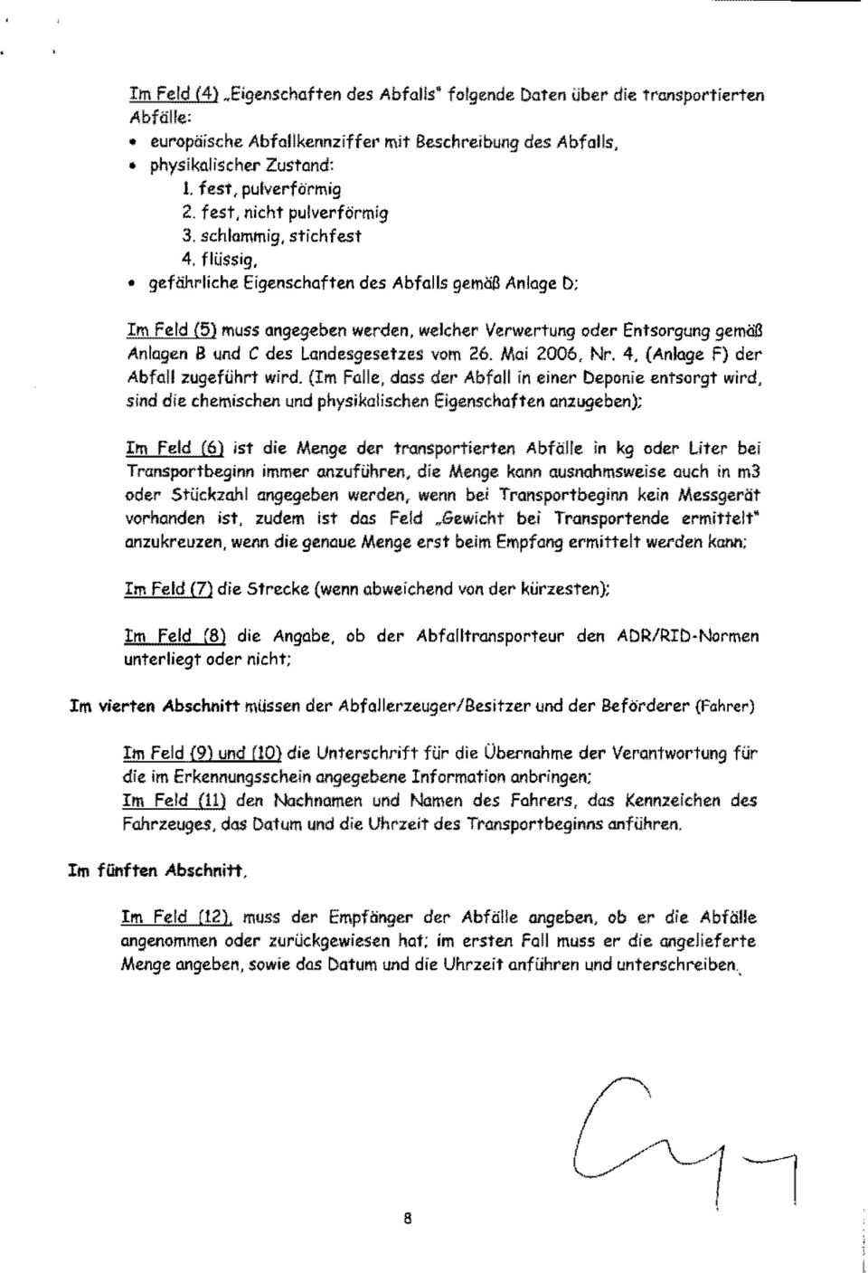 flussig, gefanrliche Eigensehaften des Abfolls gematl Anloge D; Im Feld (5) muss angegeben worden, weleher Verwertung oder Entsorgung gematl Anlogen 8 "nd C des Landesgesetzes vam 26. Mai 2006, Nr.