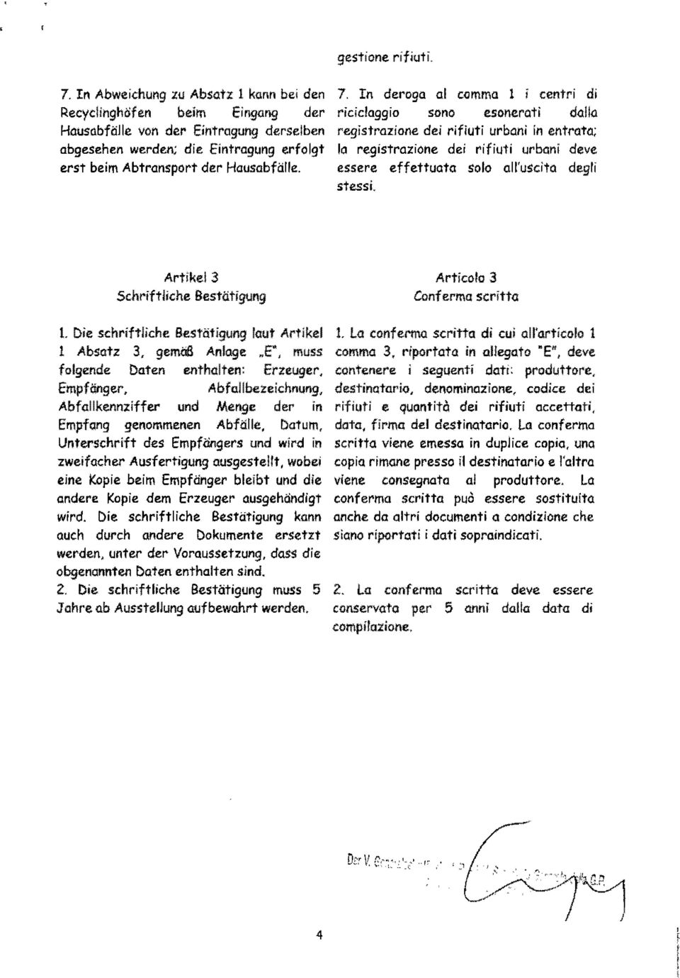 ono esonerati dalla registrazione dei rifiuti urbani in entrata; la registrazione dei rifiuti urbani deve essere effettuata solo all'uscita degli stessi. Artikel3 5c~rlftliche Sestatigung I.