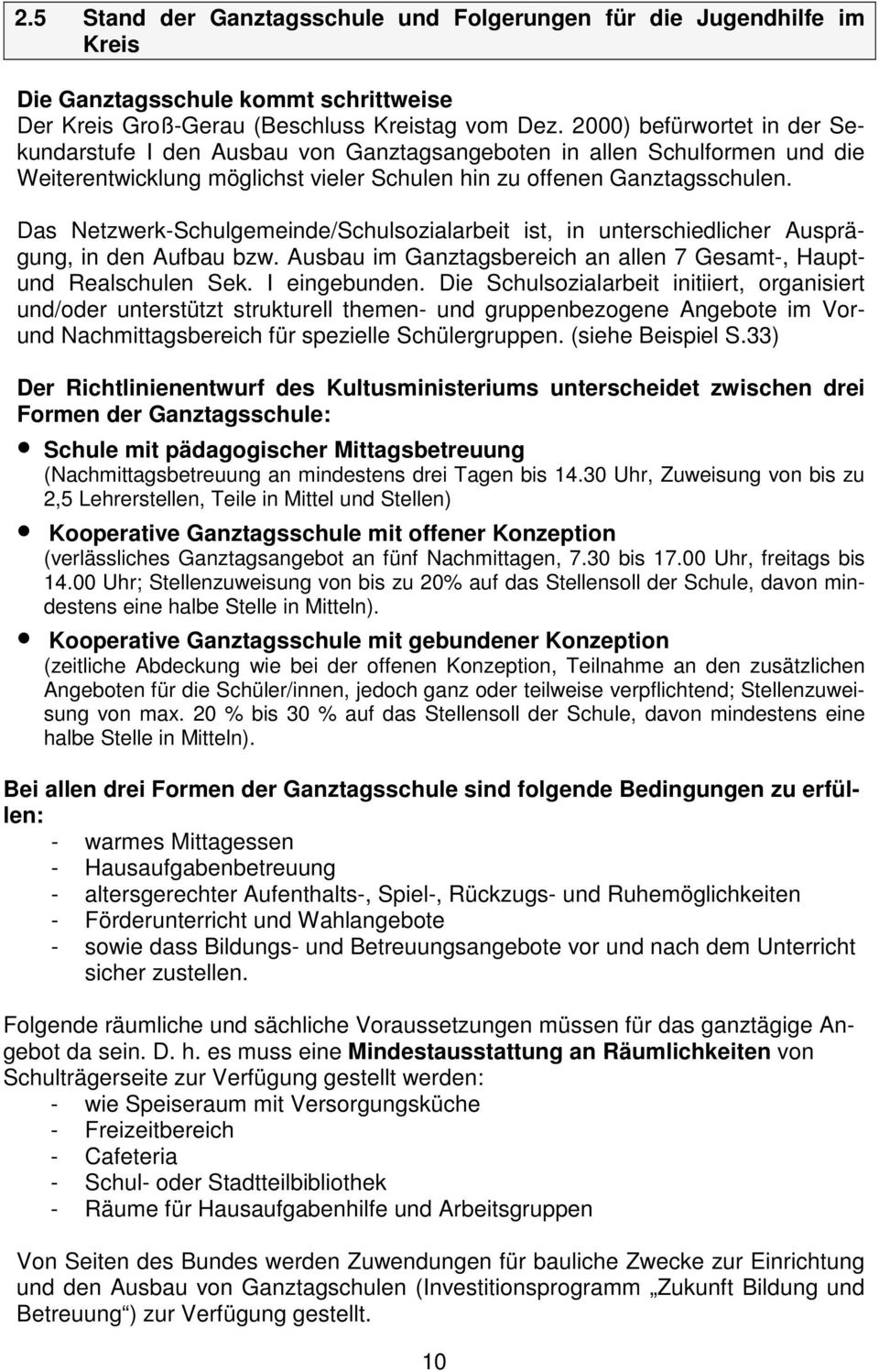 Das Netzwerk-Schulgemeinde/Schulsozialarbeit ist, in unterschiedlicher Ausprägung, in den Aufbau bzw. Ausbau im Ganztagsbereich an allen 7 Gesamt-, Hauptund Realschulen Sek. I eingebunden.