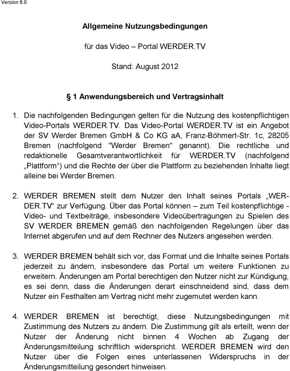 1c, 28205 Bremen (nachfolgend "Werder Bremen" genannt). Die rechtliche und redaktionelle Gesamtverantwortlichkeit für WERDER.