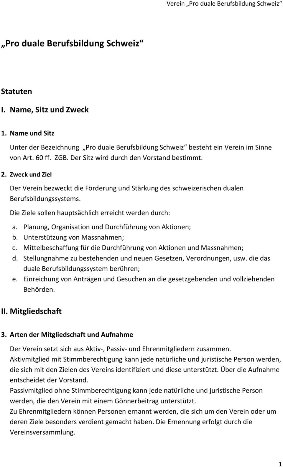 Die Ziele sollen hauptsächlich erreicht werden durch: a. Planung, Organisation und Durchführung von Aktionen; b. Unterstützung von Massnahmen; c.