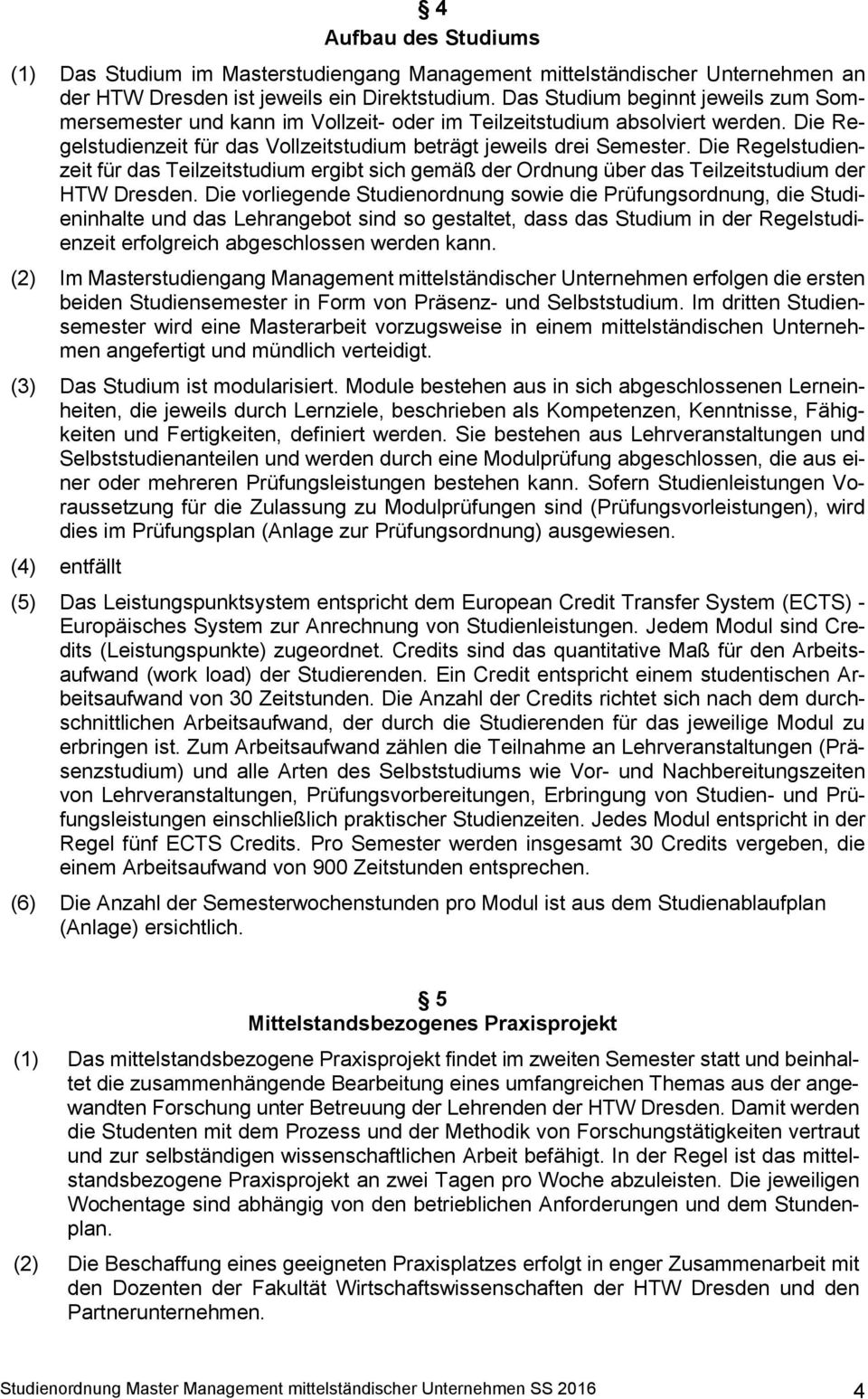 Die Regelstudienzeit für das Teilzeitstudium ergibt sich gemäß der Ordnung über das Teilzeitstudium der HTW Dresden.
