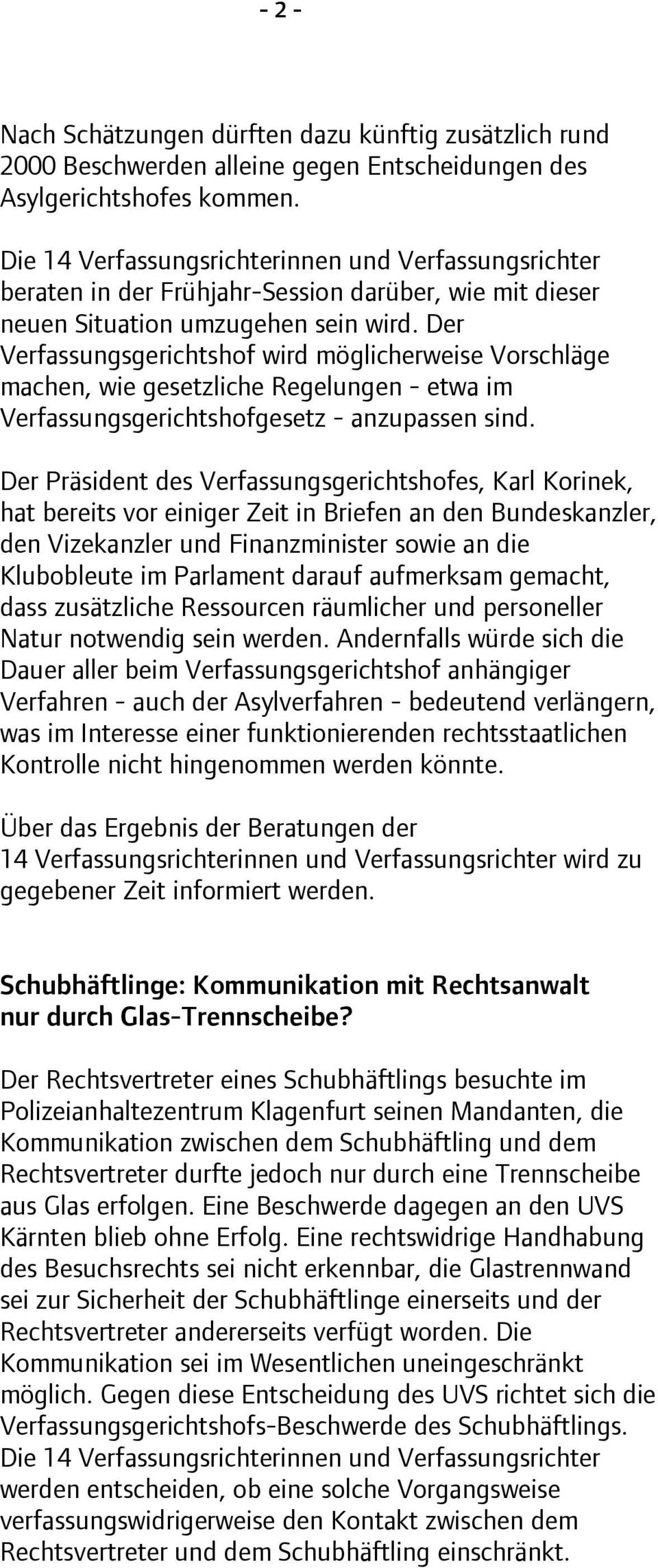 Der Verfassungsgerichtshof wird möglicherweise Vorschläge machen, wie gesetzliche Regelungen - etwa im Verfassungsgerichtshofgesetz - anzupassen sind.