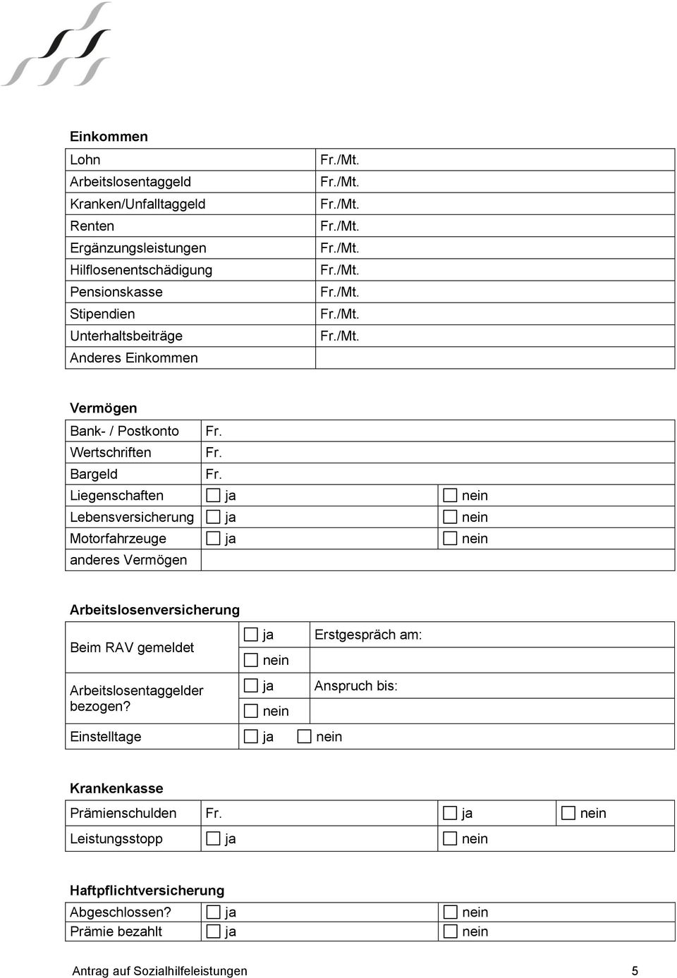 Liegenschaften ja nein Lebensversicherung ja nein Motorfahrzeuge ja nein anderes Vermögen Arbeitslosenversicherung Beim RAV gemeldet Arbeitslosentaggelder