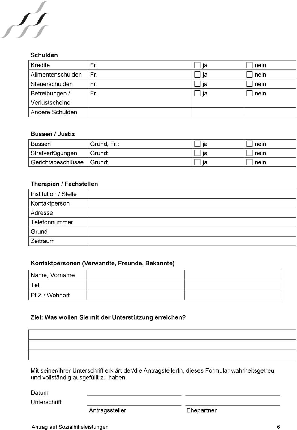 : ja nein Strafverfügungen Grund: ja nein Gerichtsbeschlüsse Grund: ja nein Therapien / Fachstellen Institution / Stelle Kontaktperson Adresse Telefonnummer Grund